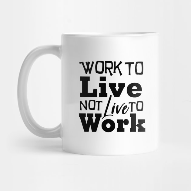 Work to Live, not live to work by Melanificent1